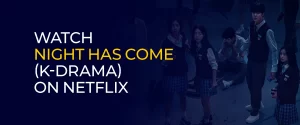 Watch Night Has Come (K-Drama) On Netflix 