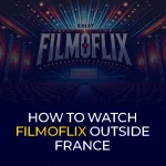 Cara Menonton Filmoflix di Luar Prancis