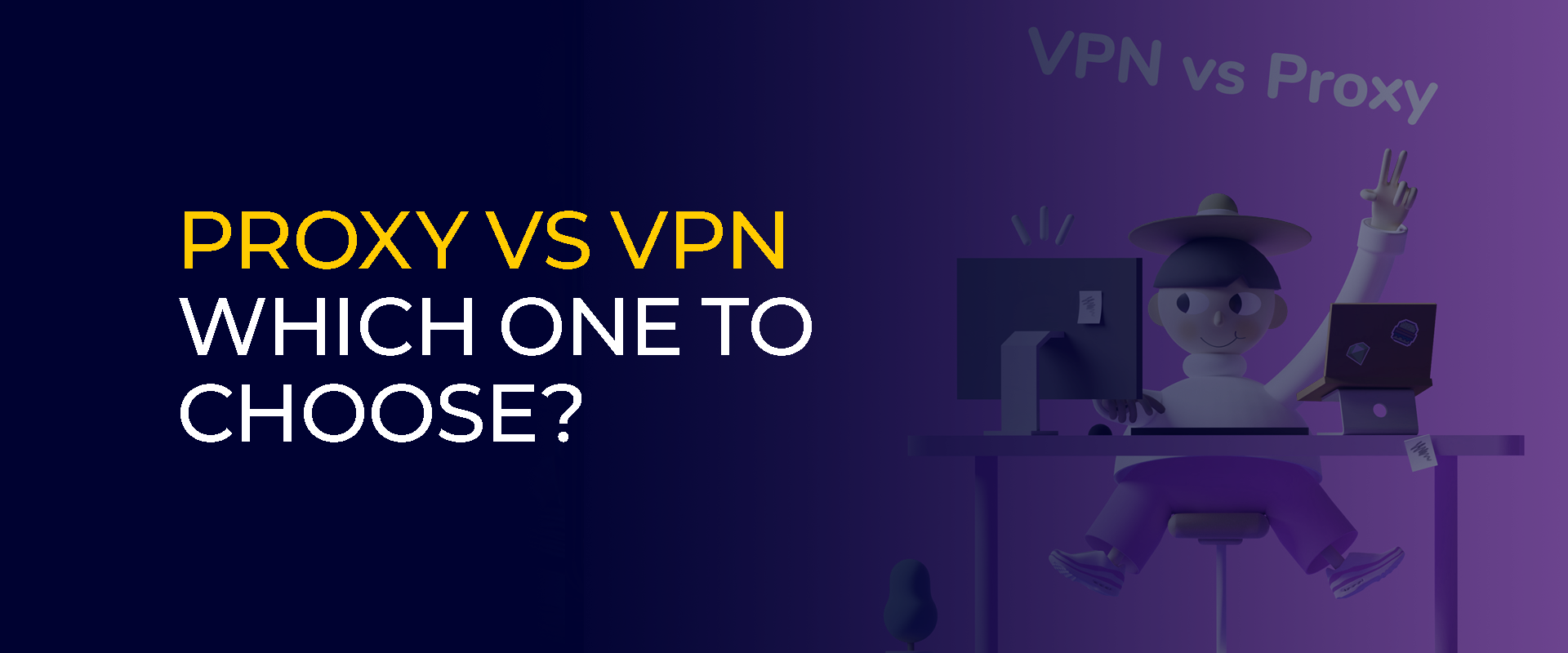Proxy vs VPN Which One to Choose