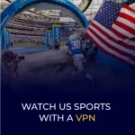 Oglądaj amerykańskie sporty za pomocą VPN