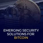 Bitcoin için Ortaya Çıkan Güvenlik Çözümleri
