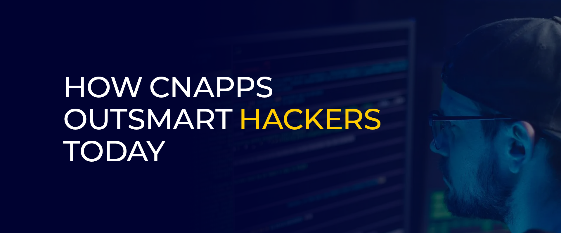 How CNAPPs Outsmart Hackers Today