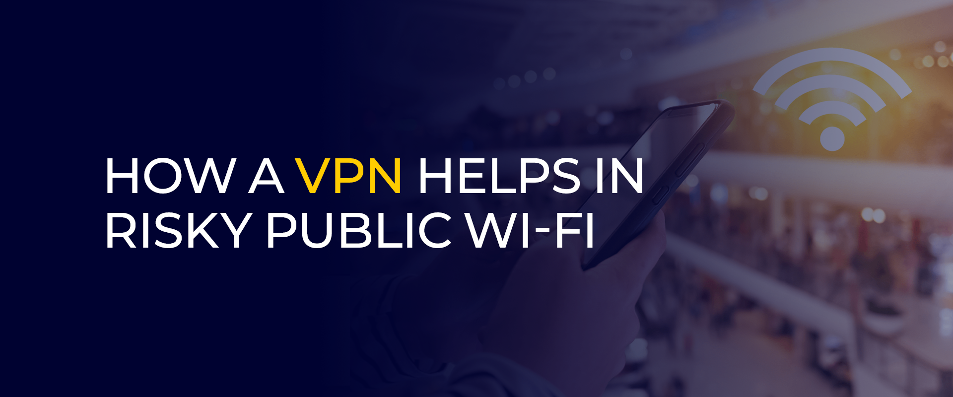 How a VPN Helps in Risky Public Wi-Fi 