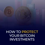 Bitcoin Yatırımlarınızı Nasıl Korursunuz?