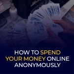 Hoe u anoniem uw geld online kunt uitgeven