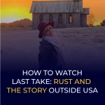 Comment regarder Last Take_Rust and the Story en dehors des États-Unis