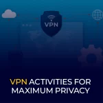 VPN-активности для максимальной конфиденциальности