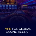 VPN для глобального доступа к казино
