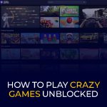 How to Play Crazy Games Unblocked