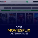 Moviesflix Has Shut Down! Check Out These 15 Best Alternatives