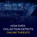 How Data Collection Detects Online Threats