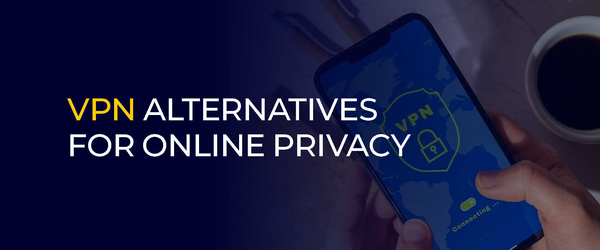 VPN Alternatives for Online Privacy