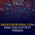 BackstageViral.com Find the Hottest Trends