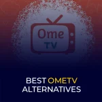 Best OmeTV Alternatives
