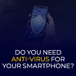 Do You Need Anti-Virus for Your Smartphone