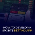 How to Develop a Sports Betting App