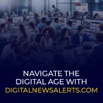 Navigate the Digital Age with DigitalNewsAlerts.com