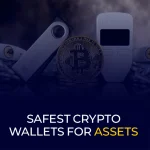 Safest Crypto Wallets for Assets