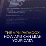 The VPN Paradox How APIs Can Leak Your Data
