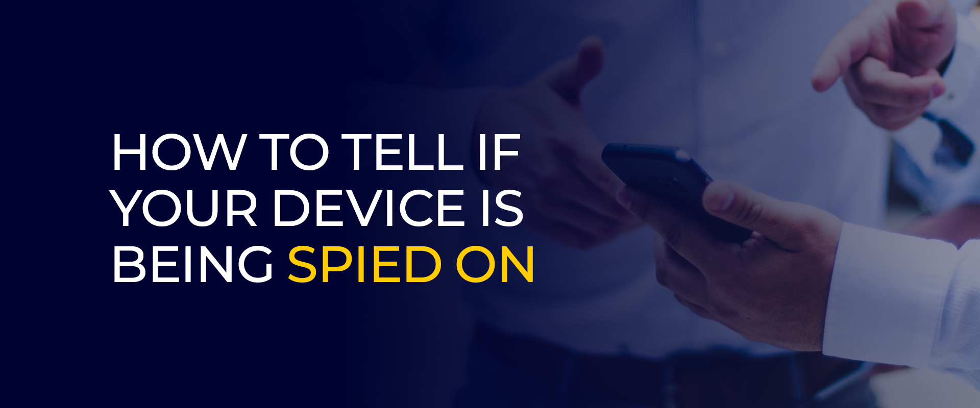 How To Tell If Your Device Is Being Spied On