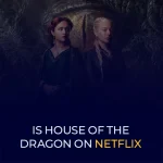 Is House of the Dragon on Netflix