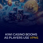 Kiwi Casino Booms as Players Use VPNs
