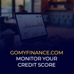 Gomyfinance.com Monitor Your Credit Score