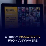 Stream Molotov TV From Anywhere