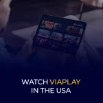 Watch ViaPlay in the USA