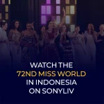 Watch the 72nd Miss World in Indonesia on SonyLIV