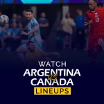 Argentina vs Canada Men’s National Soccer Lineups