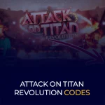 Attack on Titan Revolution Codes