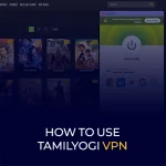How to Use TamilYogi VPN