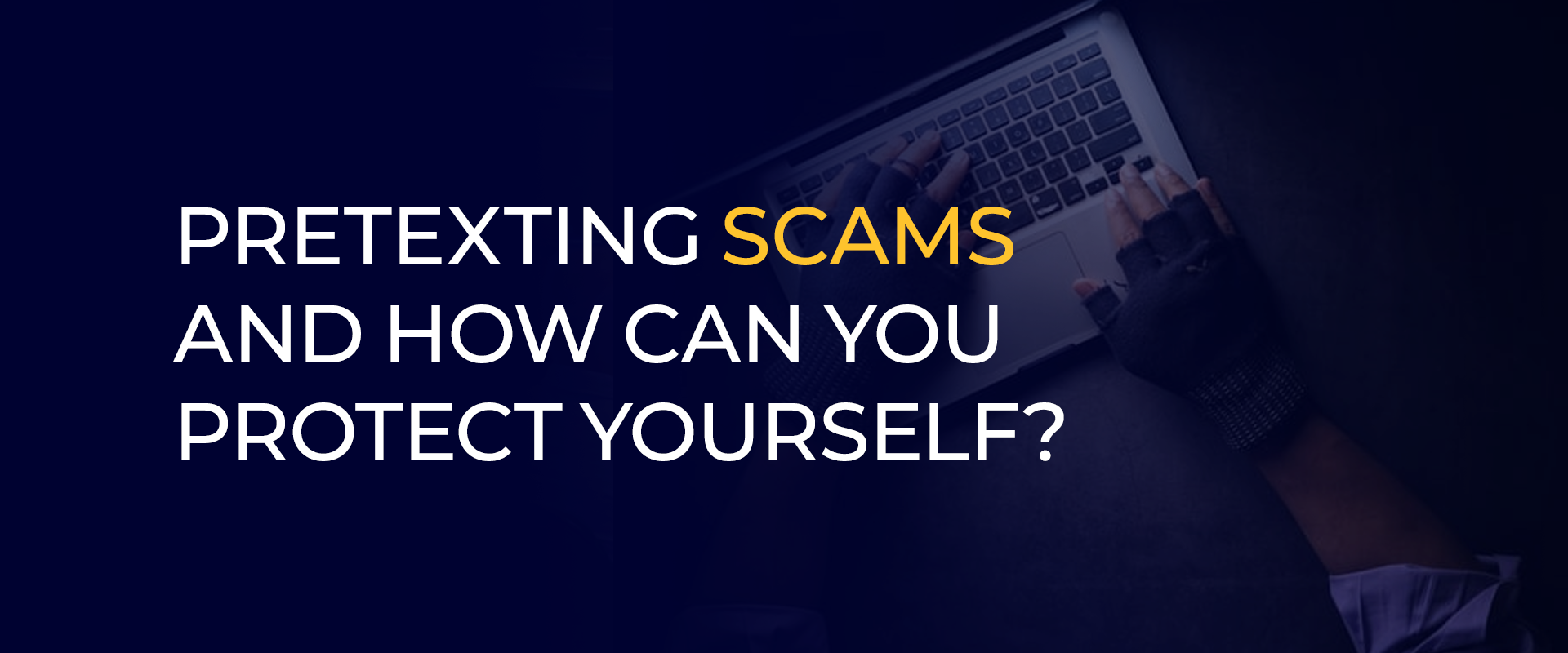 Pretexting Scams and How You Protect Yourself 