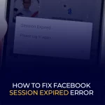 How to Fix Facebook Session Expired Error