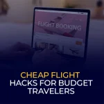 Cheap Flight Hacks for Budget Travelers