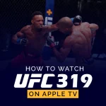 How to Watch UFC 319 on Apple TV