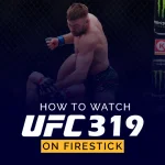 How to Watch UFC 319 on Firestick