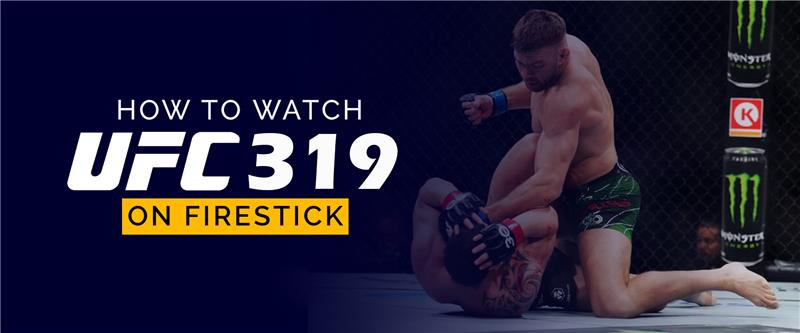How to Watch UFC 319 on Firestick