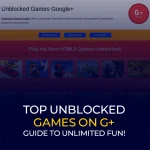 Top Unblocked Games on G+ Guide to Unlimited Fun
