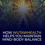 How WutawHealth Helps You Maintain Mind-Body Balance