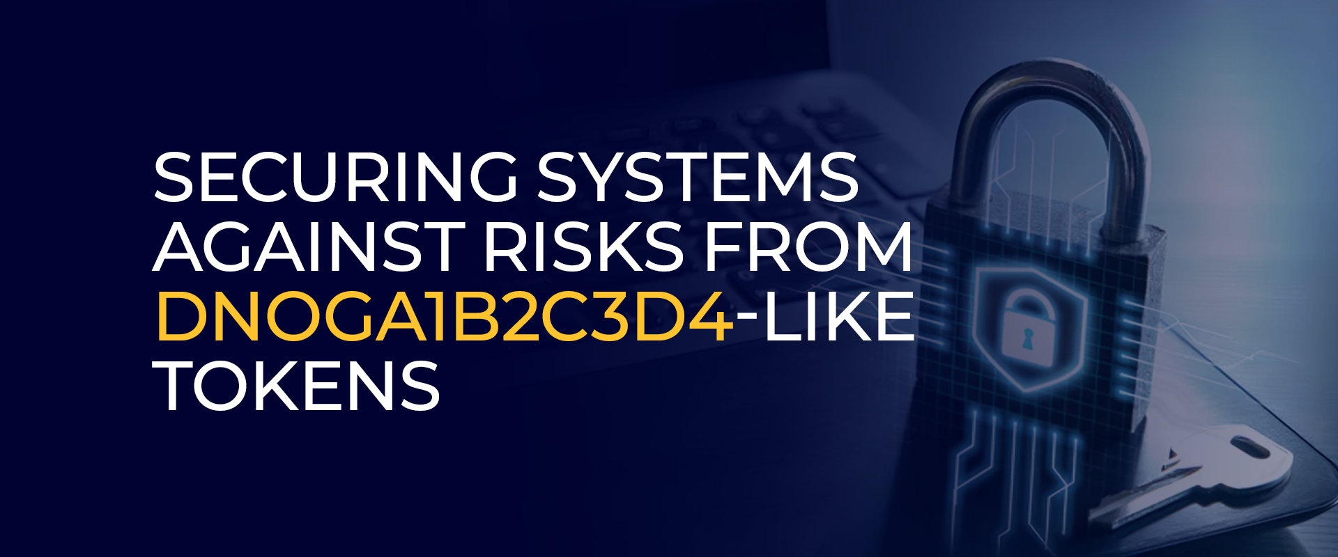 Securing Systems Against Risks from dnoga1b2c3d4-Like Tokens