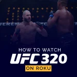 Watch UFC 320 on Roku