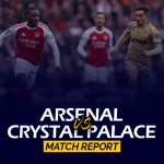Arsenal vs Crystal Palace Match Report
