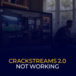 Crackstreams 2.0 Not Working
