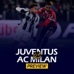 Juventus vs AC Milan Preview