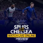 Tottenham Hotspur vs Chelsea Preview Watch Live Online