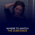 Where to Watch the Substance