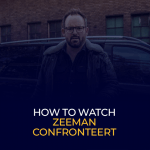 How to Watch Zeeman Confronteert