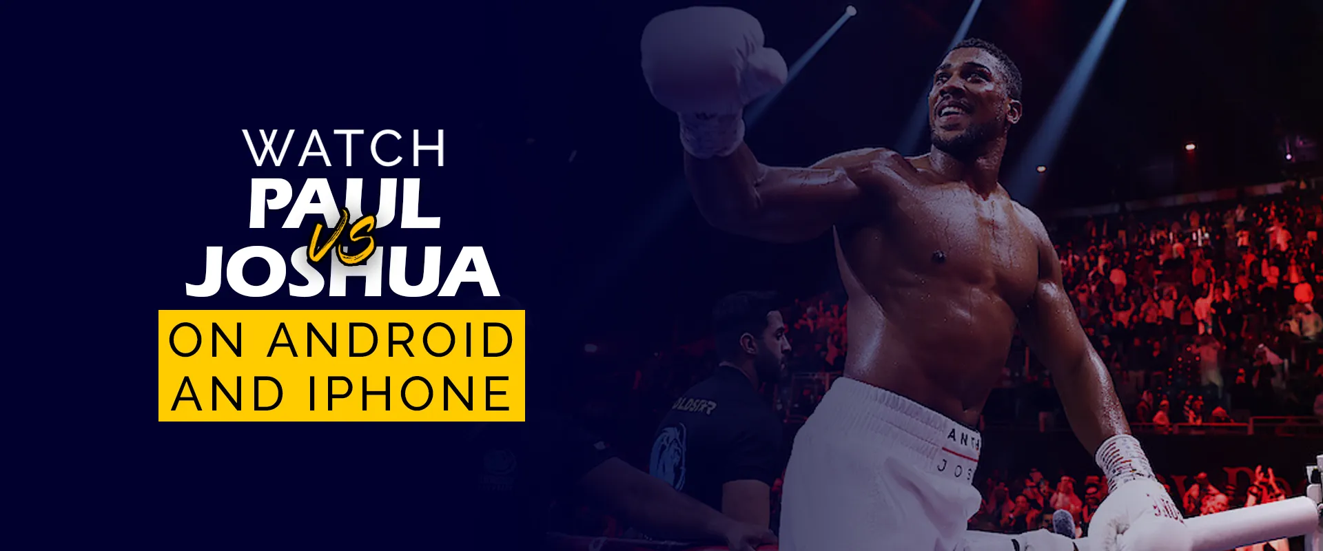 Jake Paul vs. Anthony Joshua on Android and iPhone